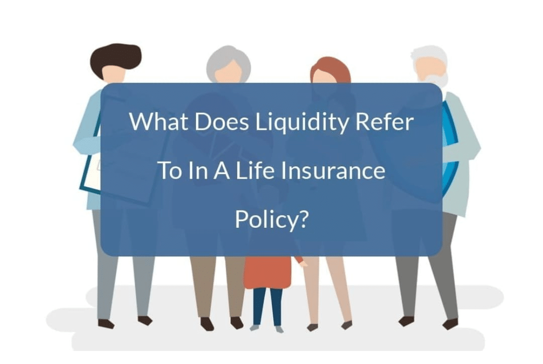what does liquidity refer to in a life insurance policy?